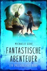 Fantastische Abenteuer 1 - Michaela G&ouml;hr