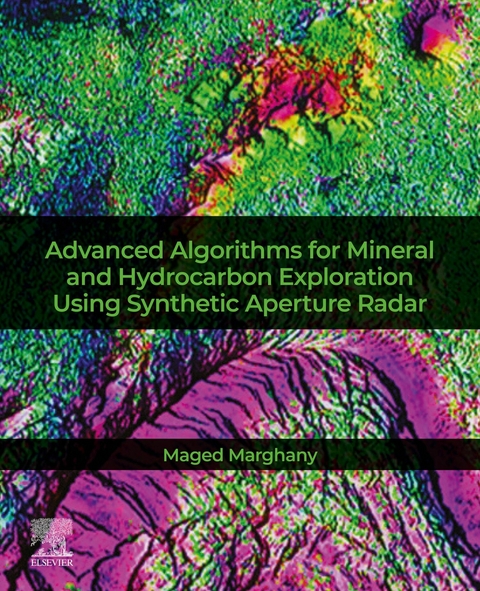 Advanced Algorithms for Mineral and Hydrocarbon Exploration Using Synthetic Aperture Radar -  Maged Marghany