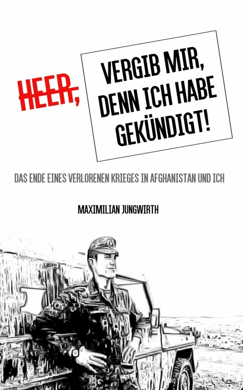 Heer, vergib mir, denn ich habe gek&uuml;ndigt! - Maximilian Jungwirth