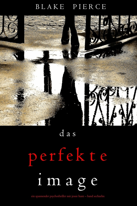 Das Perfekte Image (Ein spannender Psychothriller mit Jessie Hunt&mdash;Band Sechzehn) - Blake Pierce