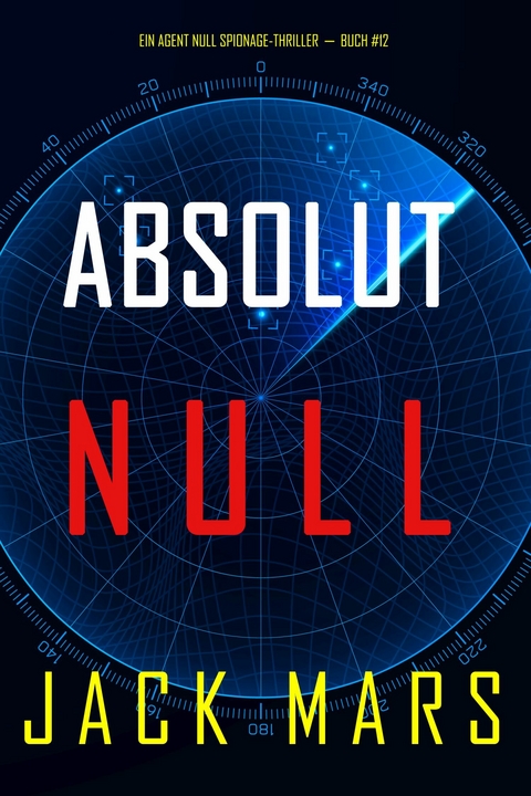 Absolut Null (Ein Agent Null Spionage-Thriller&mdash;Buch #12) - Jack Mars