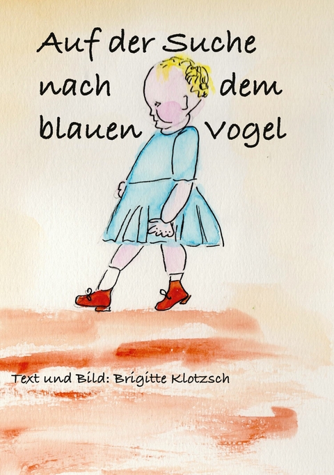 Auf der Suche nach dem blauen Vogel -  Brigitte Klotzsch