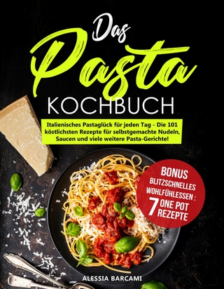 Das Pasta-Kochbuch - Italienisches Pastaglück für jeden Tag