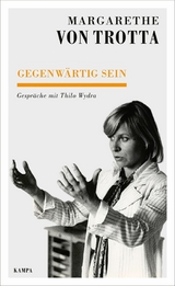 Gegenw&auml;rtig sein - Margarethe von Trotta, Thilo Wydra