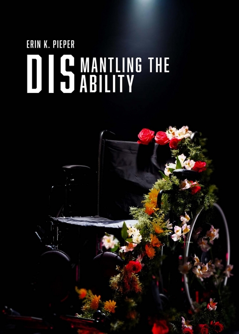 Dismantling the Disability - Erin K Pieper