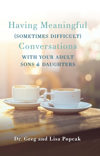 Having Meaningful (Sometimes Difficult) Conversations with Our Adult Sons and Daughters