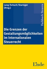 Die Grenzen der Gestaltungsm&ouml;glichkeiten im Internationalen Steuerrecht - Michael Lang, Josef Schuch, Claus Staringer