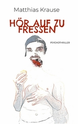 H&ouml;r auf zu fressen - Matthias Krause