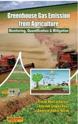 Greenhouse Gas Emission From Agriculture Monitoring, Quantification & Mitigation -  Pratap Bhattacharyya,  Koushik Singha Roy