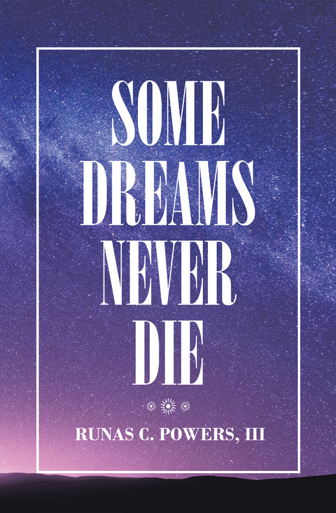 Some Dreams Never Die - Runas C. Powers III