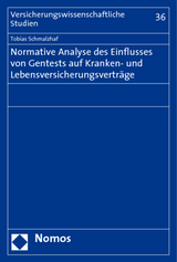 Normative Analyse des Einflusses von Gentests auf Kranken- und Lebensversicherungsvertr&auml;ge - Tobias Schmalzhaf
