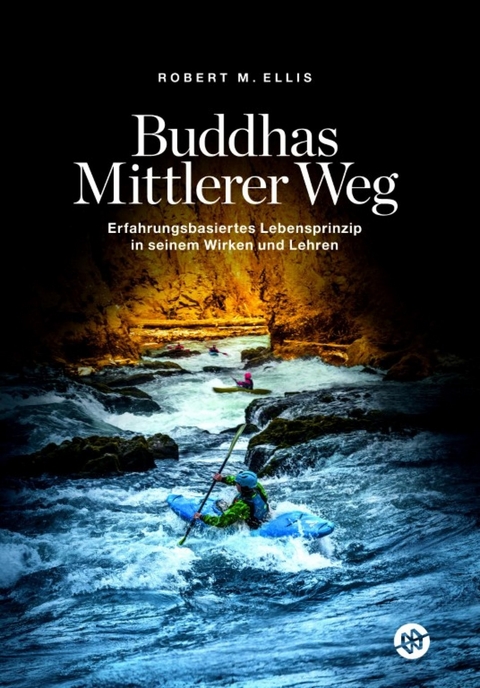 Buddhas Mittlerer Weg - Robert M. Ellis