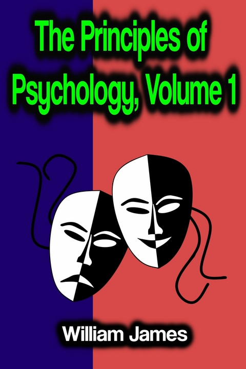 The Principles of Psychology, Volume 1 - William James
