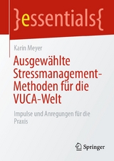Ausgew&auml;hlte Stressmanagement-Methoden f&uuml;r die VUCA-Welt - Karin Meyer
