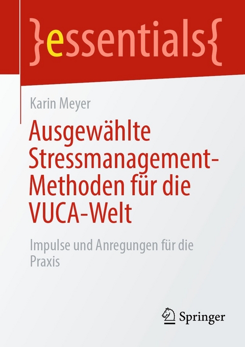 Ausgew&auml;hlte Stressmanagement-Methoden f&uuml;r die VUCA-Welt - Karin Meyer