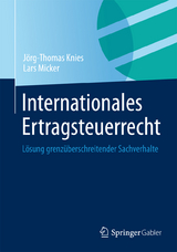 Internationales Ertragsteuerrecht - J&ouml;rg-Thomas Knies, Lars Micker