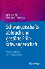 Schwangerschaftsabbruch und gest&ouml;rte Fr&uuml;hschwangerschaft - Jana Maeffert, Christiane Tennhardt