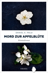 Mord zur Apfelbl&uuml;te - Daniel E. Palu