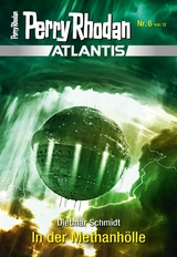 Atlantis 6: In der Methanh&ouml;lle - Dietmar Schmidt