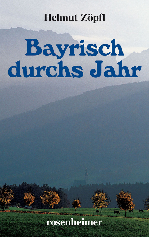Bayrisch durchs Jahr - Helmut Z&ouml;pfl