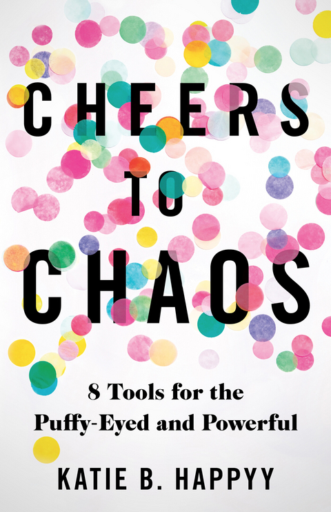 Cheers to Chaos -  Katie B. Happyy