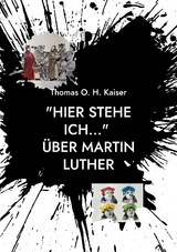 "Hier stehe ich..." &Uuml;ber Martin Luther - Thomas O. H. Kaiser