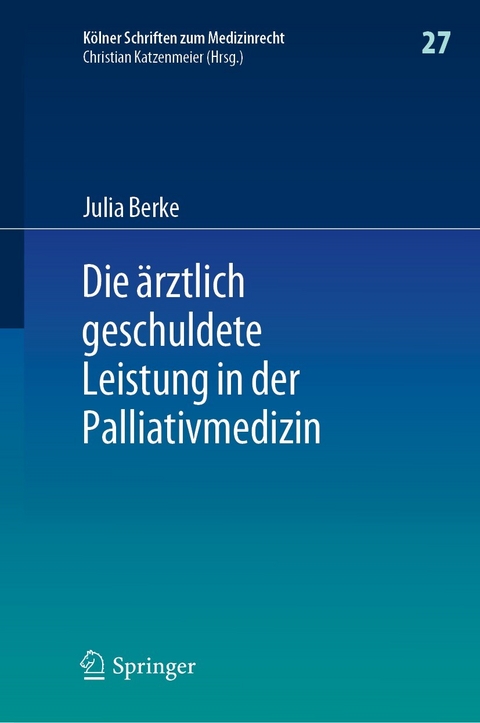 Die &auml;rztlich geschuldete Leistung in der Palliativmedizin - Julia Berke