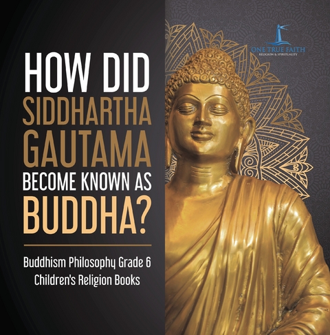How Did Siddhartha Gautama Become Known as Buddha? | Buddhism Philosophy Grade 6 | Children's Religion Books - One Faith