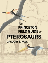The Princeton Field Guide to Pterosaurs - Gregory S. Paul