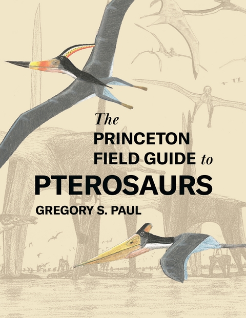 The Princeton Field Guide to Pterosaurs - Gregory S. Paul