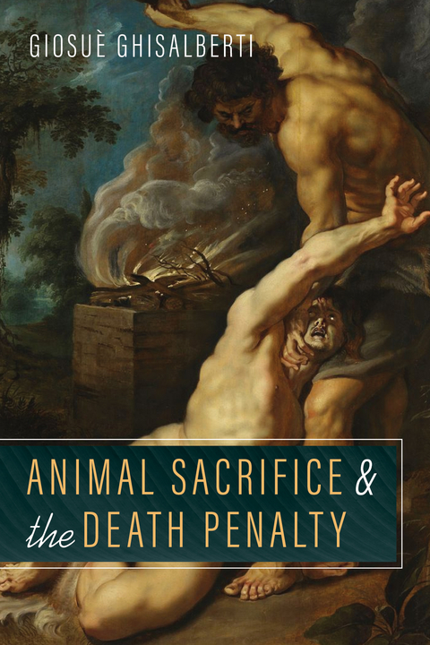 Animal Sacrifice and the Death Penalty - Giosu&egrave; Ghisalberti