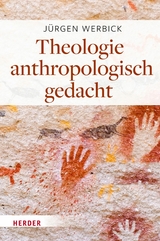 Theologie anthropologisch gedacht -  Jürgen Werbick