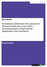 Mentalisierte Affektivit&auml;t (MA) anhand der Mentalized Affectivity Scale (MAS). Zusammenh&auml;nge zu Depressivit&auml;t, &Auml;ngstlichkeit und Geschlecht - Nana Walter