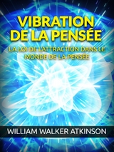 Vibration de la Pens&eacute;e (Traduit) - William Walker Atkinson