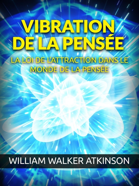 Vibration de la Pens&eacute;e (Traduit) - William Walker Atkinson