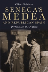 Seneca's Medea and Republican Spain -  Oliver Baldwin