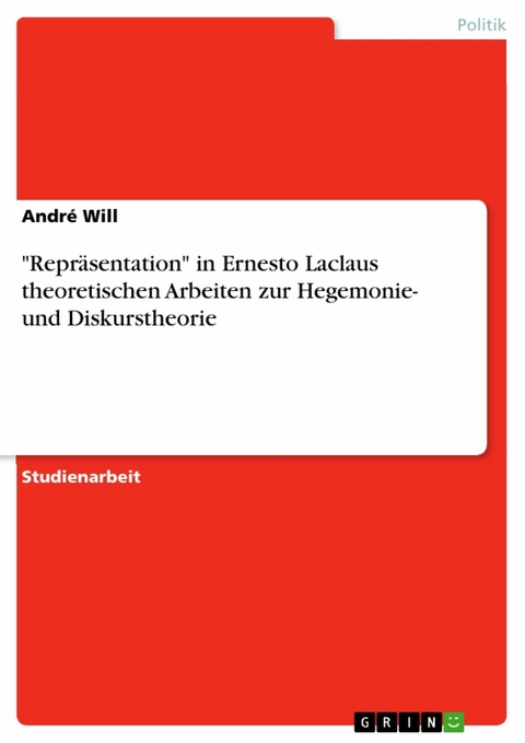 'Repräsentation' in Ernesto Laclaus theoretischen Arbeiten zur Hegemonie- und Diskurstheorie -  André Will