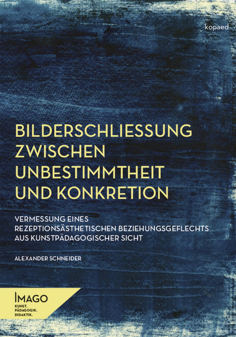 Bilderschlie&szlig;ung zwischen Unbestimmtheit und Konkretion -  Alexander Schneider