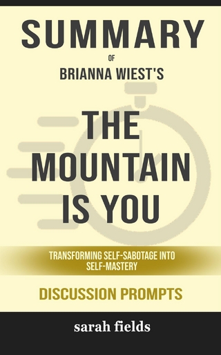 Summary of The Mountain Is You: Transforming Self-Sabotage Into Self-Mastery by Brianna Wiest  : Discussion Prompts