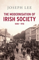 Modernisation of Irish Society 1848 - 1918 -  Joseph John Lee