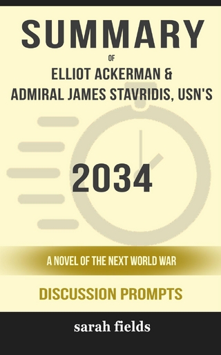 Summary of 2034: A Novel of the Next World War by Elliot Ackerman and Admiral James Stavridis : Discussion Prompts