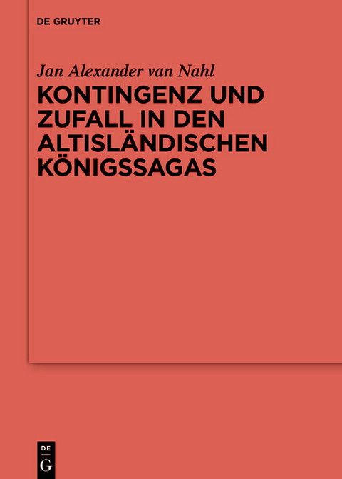 Kontingenz und Zufall in den altisl&auml;ndischen K&ouml;nigssagas - Jan Alexander Van Nahl