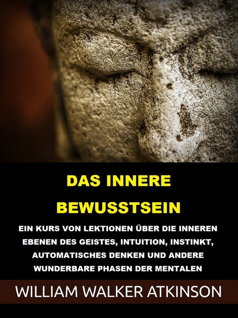 Das innere Bewusstsein (&Uuml;bersetzt) - William Walker Atkinson