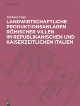 Landwirtschaftliche Produktionsanlagen r&ouml;mischer Villen im republikanischen und kaiserzeitlichen Italien - Michael Feige