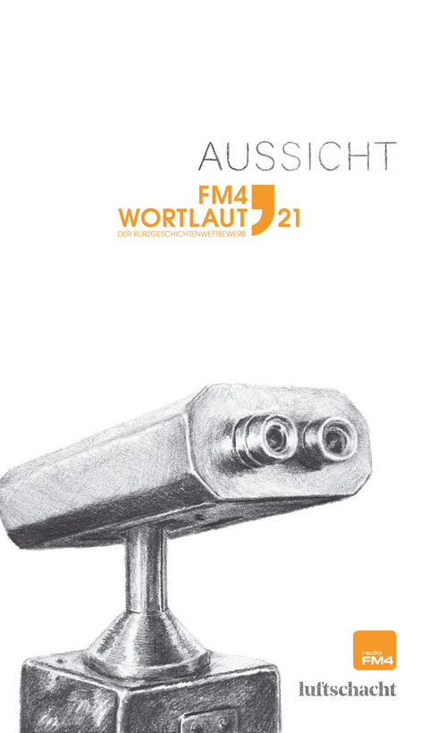 FM4 Wortlaut 21. Aussicht - Rosemarie Eichinger, Simon&eacute; Goldschmidt-Lechner, Christian H&ouml;dl, Roman Kaiser-M&uuml;hlecker, Luca Manuel Kieser, J&uuml;rgen Leidinger, Leon Laza Lembert, Stephanie Lindner, Sarah Rinderer, Katharina Sachs