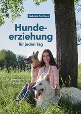 Hundeerziehung f&uuml;r jeden Tag - Gabriela Frei Gees
