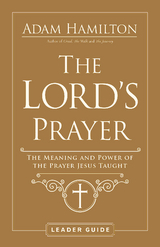 Lord's Prayer Leader Guide -  Rev. Adam Hamilton