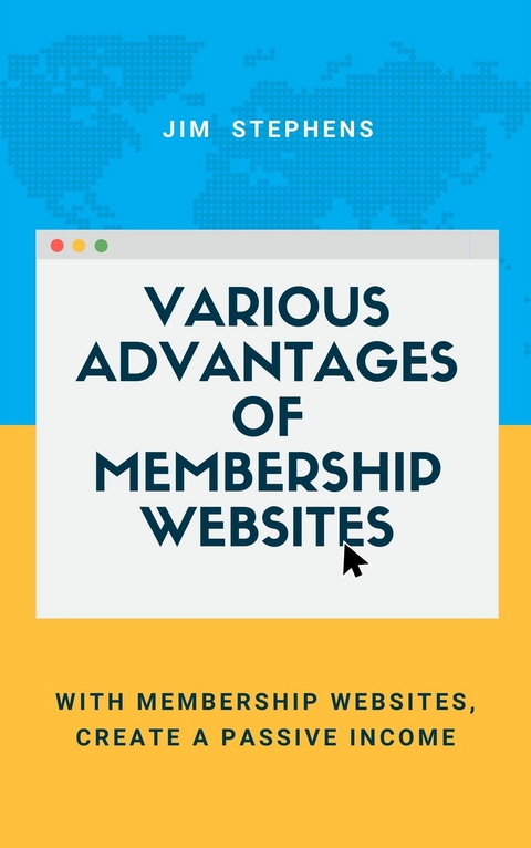 Various Advantages of Membership Websites - Jim Stephens