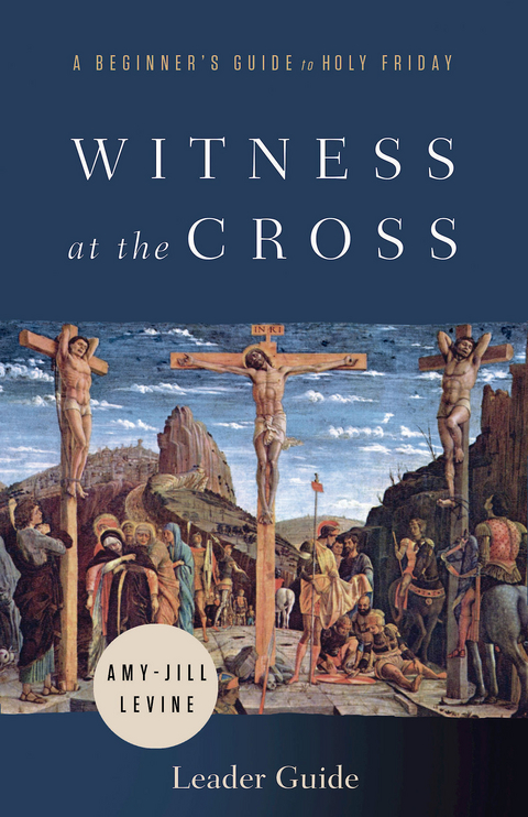 Witness at the Cross Leader Guide -  Amy-Jill Levine