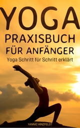 Yoga Praxisbuch f&uuml;r Anf&auml;nger - Yannic Hinzfeldt
